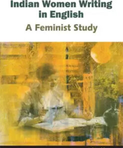 Indian Women Writing In English : A Feminist Study