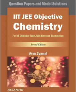 IIT JEE Objective Chemistry : For IIT Objective Type Joint Entrance Examination (Question Papers And Model Solutions)