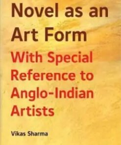 Novel As An Art Form : With Special Reference To Anglo-Indian Artists
