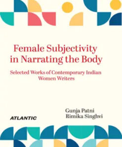 Female Subjectivity In Narrating The Body : Selected Works Of Contemporary Indian Women Writers