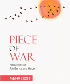 Piece Of War : Narratives Of Resilience And Hope