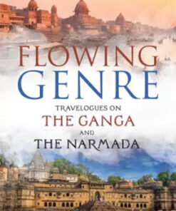 Flowing Genre : Travelogues On The Ganga And The Narmada