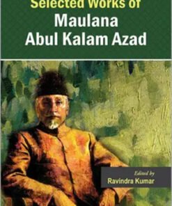 Selected Works Of Maulana Abul Kalam Azad