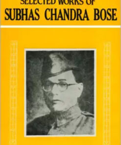 Selected Works Of Subhas Chandra Bose