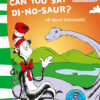 OH SAY CAN YOU SAY DI-NO-SAUR?