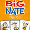 Big Nate (5)- BIG NATE FLIPS OUT