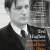 TED HUGHES: THE UNAUTHORISED LIFE