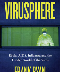 VIRUSPHERE: EBOLA, AIDS, INFLUENZA AND THE HIDDEN WORLD OF T