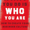 WHAT YOU DO IS WHO YOU ARE