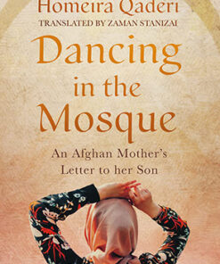 DANCING IN THE MOSQUE: An Afghan Mother’s Letter to her Son