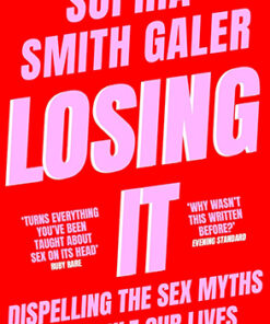 LOSING IT: Dispelling the Sex Myths that Rule our Lives