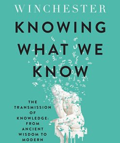 KNOWING WHAT WE KNOW: The Transmission of Knowledge from Anc