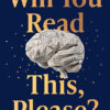 WILL YOU READ THIS, PLEASE?