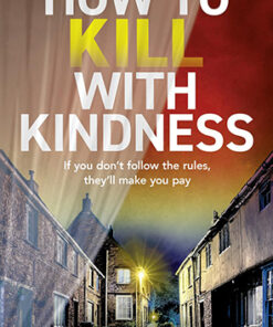 HOW TO KILL WITH KINDNESS