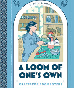 A LOOM OF ONE’S OWN: Crafts for Book Lovers