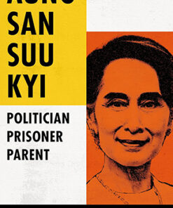 AUNG SAN SUU KYI: Politician, Prisoner, Parent