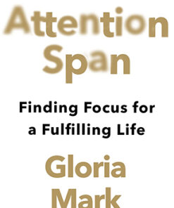 ATTENTION SPAN: Finding Focus for a Fulfilling Life