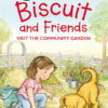 BISCUIT AND FRIENDS VISIT THE COMMUNITY GARDEN