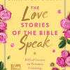 LOVE STORIES OF THE BIBLE SPEAK, THE
