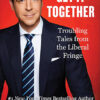 GET IT TOGETHER - Troubling Tales from the Liberal Fringe