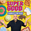 SUPER GOOD COOKIES FOR KIDS
