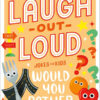 LAUGH-OUT-LOUD: WOULD YOU RATHER
