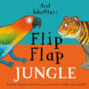 Axel Scheffler's Flip Flap Jungle