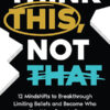 THINK THIS, NOT THAT