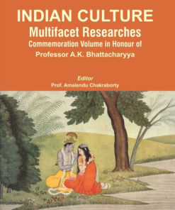 Indian Culture Multifacet Researches Commemoration Volume In Honour Of Professor A.K.Bhattacharyya