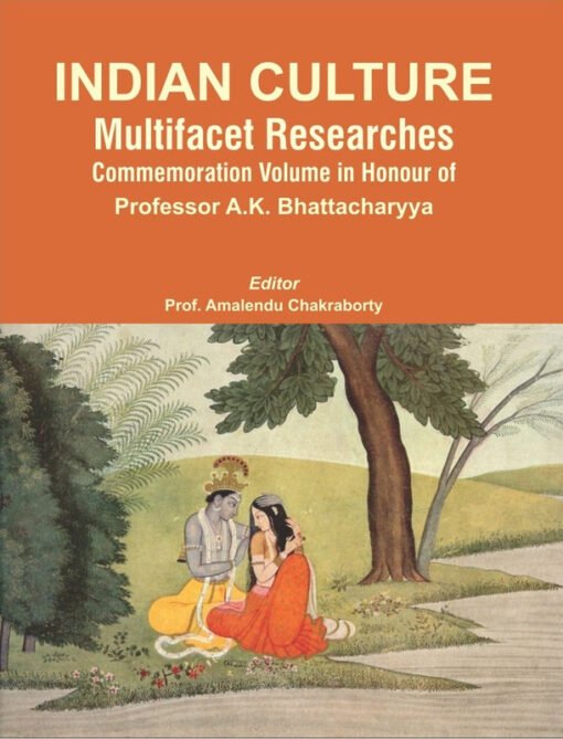 Indian Culture Multifacet Researches Commemoration Volume In Honour Of Professor A.K.Bhattacharyya