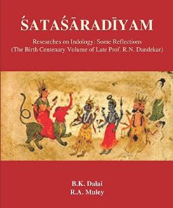 SATASARADIYAM
Researches on Indology: Some reflection
(The Birth Centenary Volume of Late Prof. R.N. Dandekar)