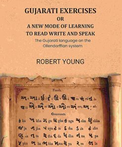Gujarati exercises or a new mode of learning to read write and speak: The Gujarati language on the Ollendorffian system