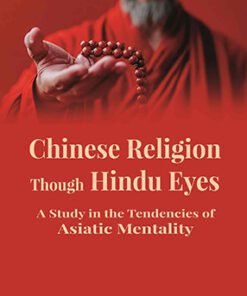 Chinese Religion Though Hindu Eyes: A Study in the Tendencies of Asiatic Mentality