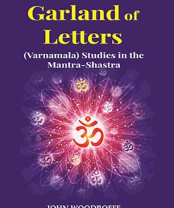The Garland of Letters: (Varnamala) Studies in the Mantra-Shastra