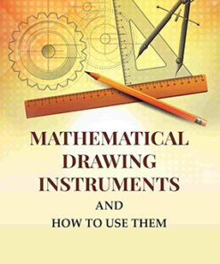 Mathematical Drawing Instruments: And How to Use Them