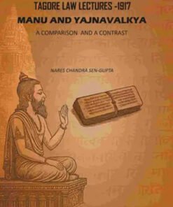 Tagore Law Lectures -1917: Manu And Yajnavalkya A Comparison And A Contrast