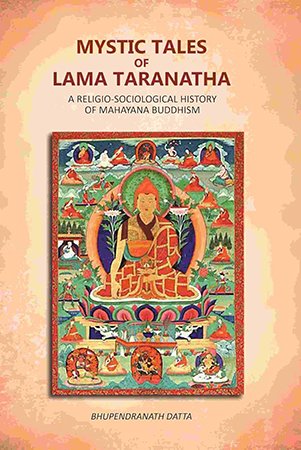 Mystic Tales Of Lama Taranatha: A Religio-Sociological History Of Mahayana Buddhism
