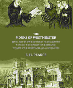 The monks of Westminster: Being a register of the brethren of the convent from the time of the Confessor to the dissolution