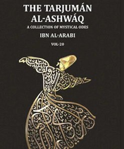 The Tarjumān al-Ashwāq: A Collection of Mystical Odes by Muḥyī'ddīn Ibn al-ʿArabī; Edited from Three Manuscripts with a Literal Translation of the Text and an Abridged Version of the Author's Commentary