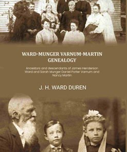 Ward-Munger Varnum-Martin genealogy: Ancestors and descendants of James Henderson Ward and Sarah Munger Daniel Porter Varnum and Nancy Martin