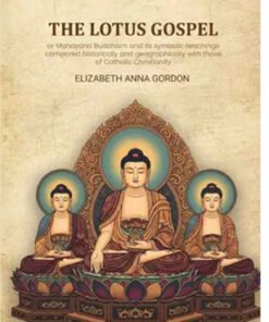 The Lotus gospel: or Mahayana Buddhism and its symbolic teachings compared historically and geographically with those of Catholic Christianity