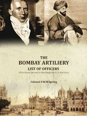 The Bombay Artiliery List of Officers Who Have Served in the Regiment Of Bombay Artillery