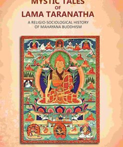 Mystic Tales Of Lama Taranatha: A Religio-Sociological History Of Mahayana Buddhism
