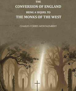 The Conversion of England: Being a Sequel to the Monks of the West