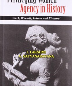 Privileging Women Agency in History: Work, worship, leisure and pleasure