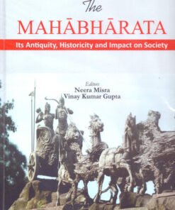 The Mahabharata: Its Antiquity, Historicity and Impact on Society
