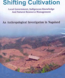 Shifting Cultivation: Local Government, Indigenous Knowledge and Natural Resource Management