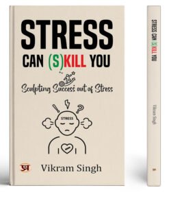Stress Can (S) Kill You: Sculpting Success Out of Stress