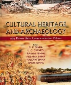 Cultural Heritage and Archaeology : Ajoy Kumar Sinha Commemoration Volume